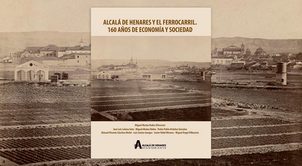 La Fundaci�n y el Ayuntamiento de Alcal� presentan el libro �Alcal� de Henares y el ferrocarril. 160 a�os de econom�a y sociedad�