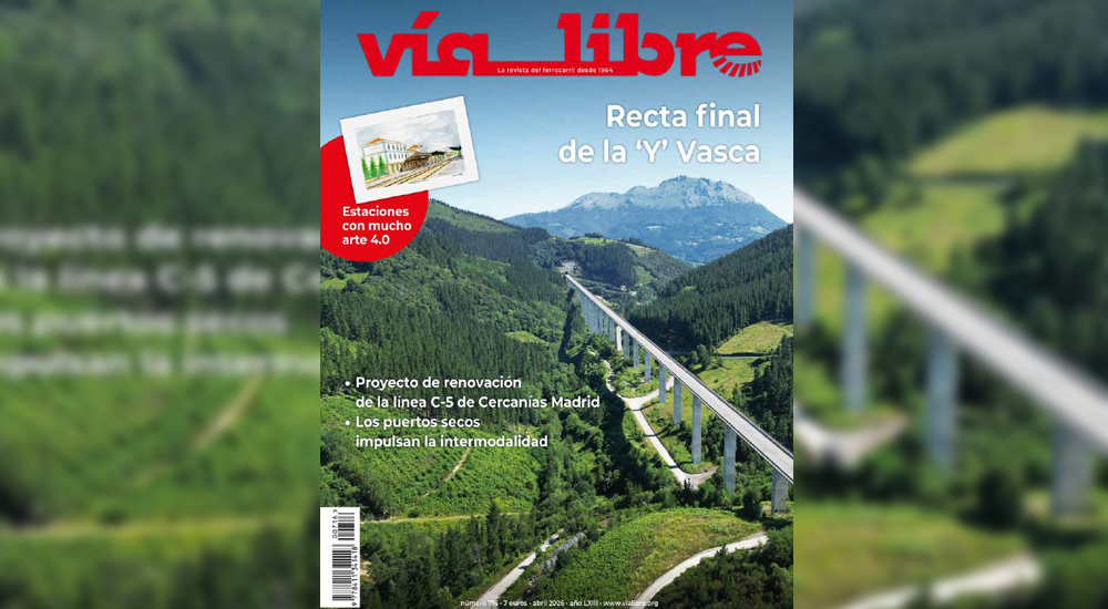 La ‘Y’ vasca entra en su recta final y es portada del 'Vía Libre' de abril La ‘Y’ vasca entra en su recta final y es portada del 'Vía Libre' de abril