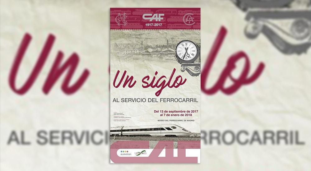 �CAF, un siglo al servicio del ferrocarril�, exposici�n conmemorativa
